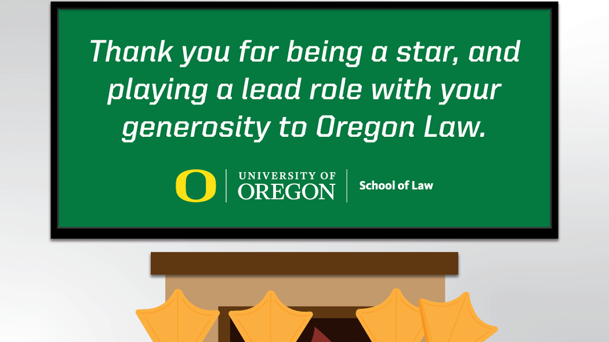 illustration of two pair of duck feet with a fireplace and fire, with a TV hung on wall that says "hank you for being a star, and playing a lead role with your generosity to Oregon Law."