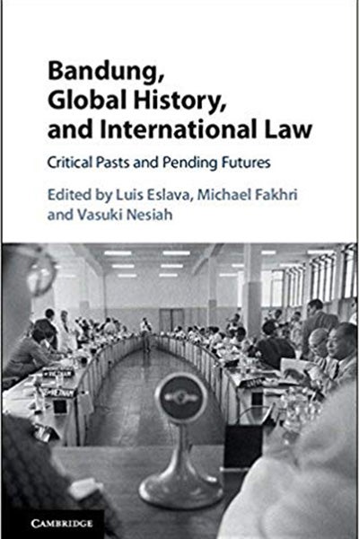 Book Cover &quot;Bandung, Global History, and International Law: Critical Pasts and Pending Futures&quot;