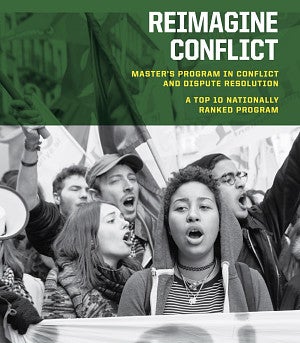 People protesting with text that reads Reimagine Conflict. Master's Program in Conflict and Dispute Resolution. A top 10 nationally ranked program.