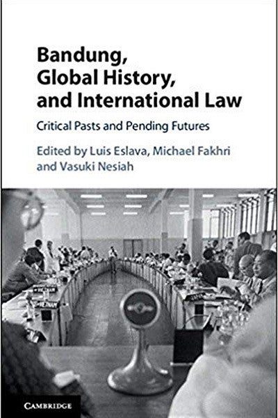 Book Cover "Bandung, Global History, and International Law: Critical Pasts and Pending Futures"